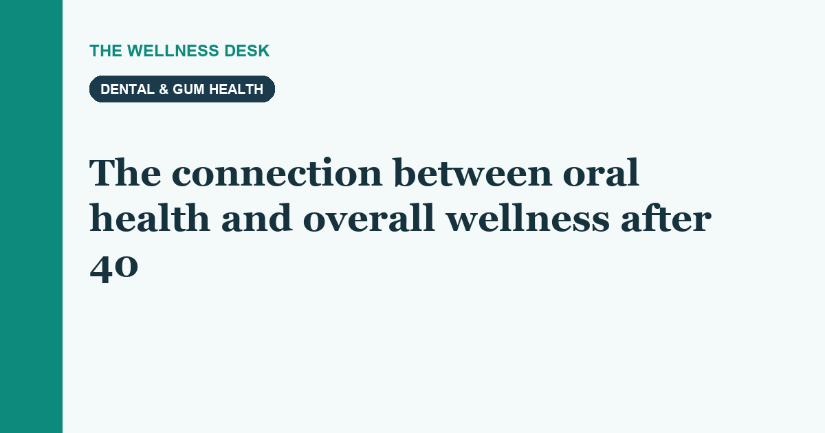 The connection between oral health and overall wellness after 40