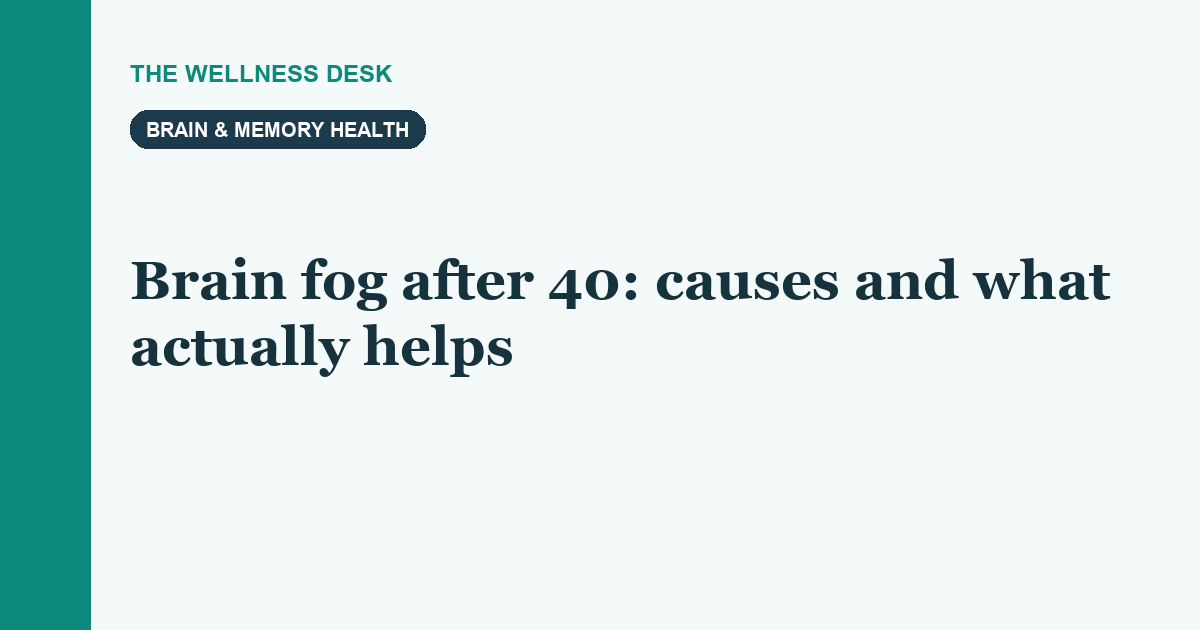 Brain fog after 40: causes and what actually helps