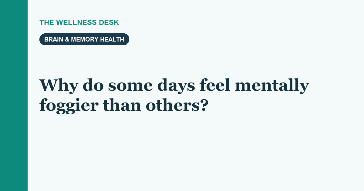 Why do some days feel mentally foggier than others?