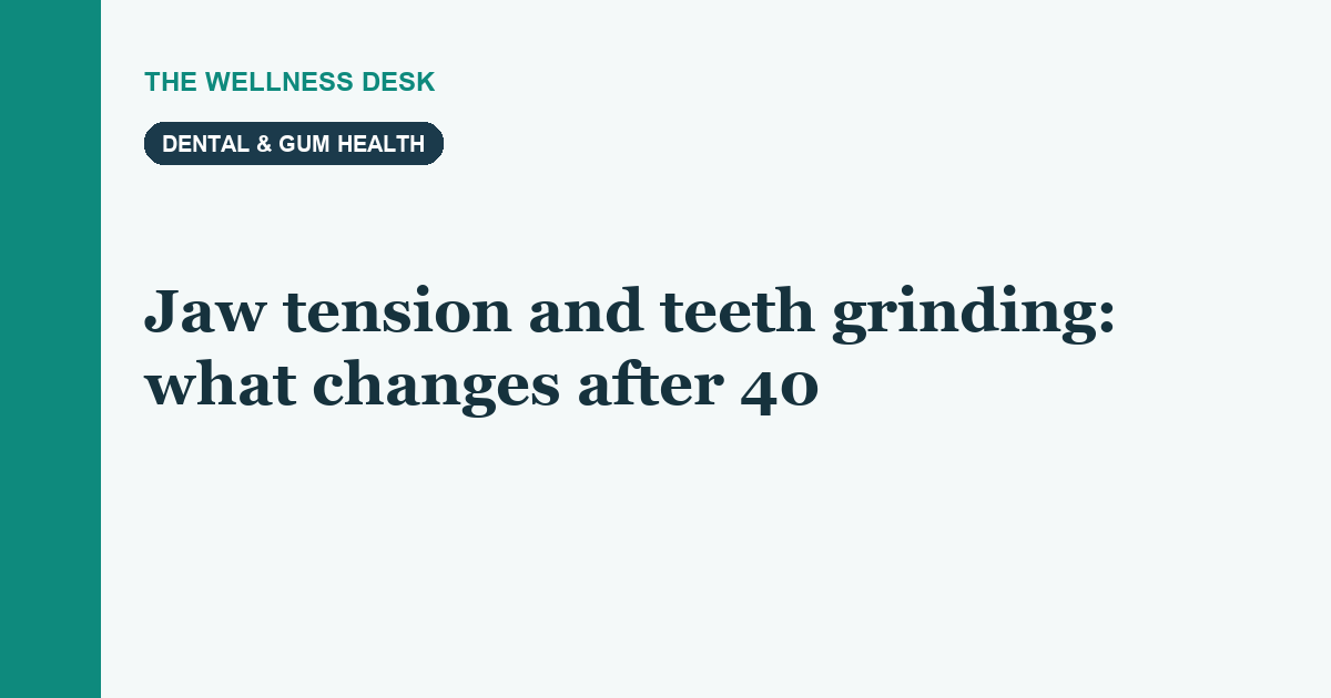 Jaw tension and teeth grinding: what changes after 40
