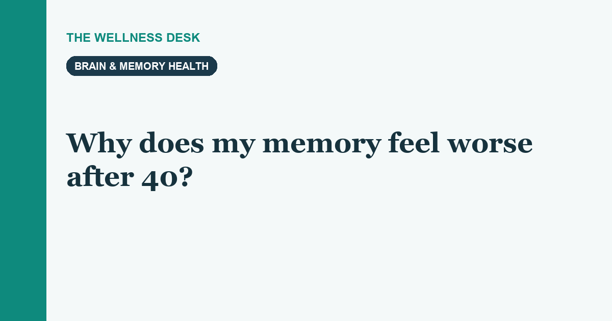 Why does my memory feel worse after 40?