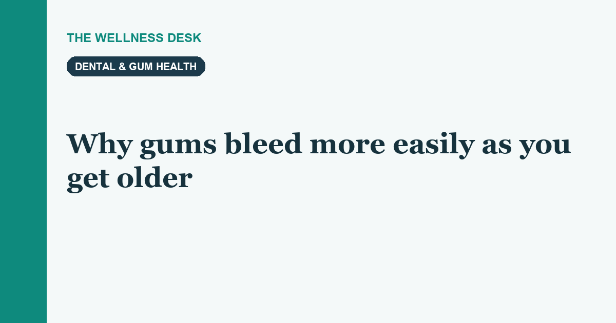 Why gums bleed more easily as you get older