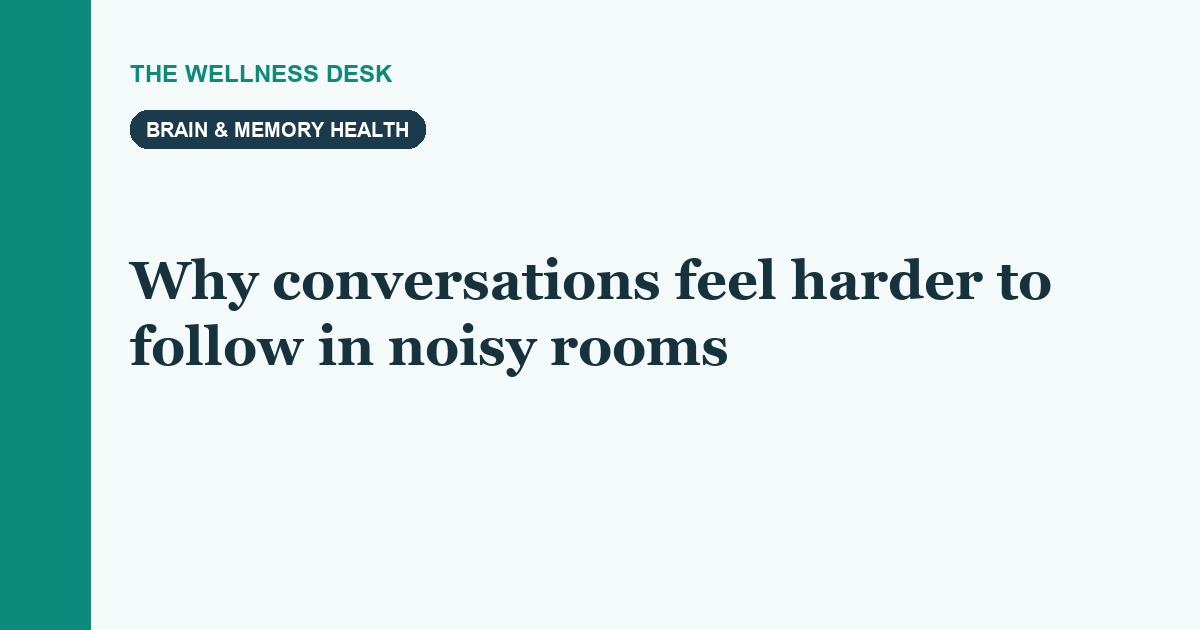 Why conversations feel harder to follow in noisy rooms