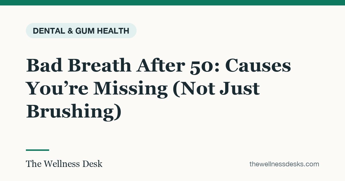 Title card: Bad Breath After 50: Causes You’re Missing (Not Just Brushing)