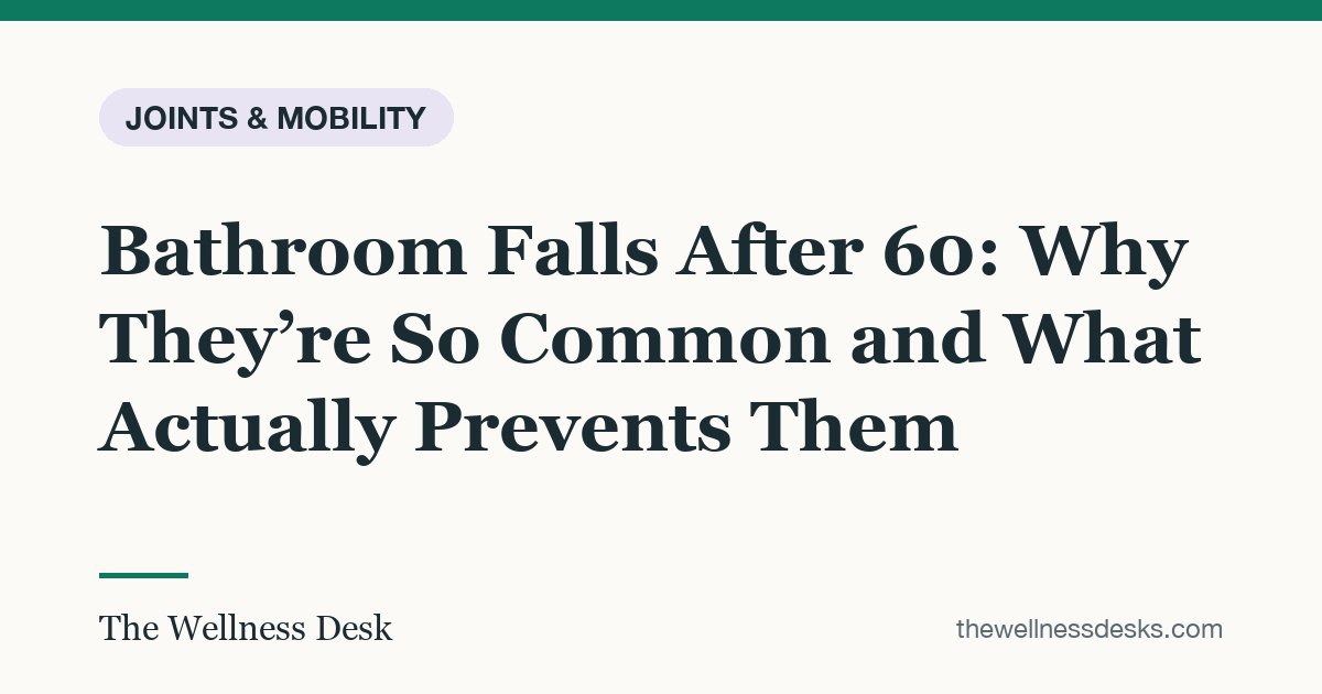 Title card: Bathroom Falls After 60: Why They’re So Common and What Actually Prevents Them