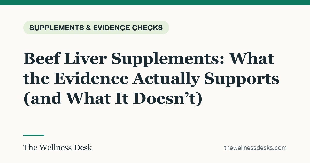 Title card: Beef Liver Supplements: What the Evidence Actually Supports (and What It Doesn’t)