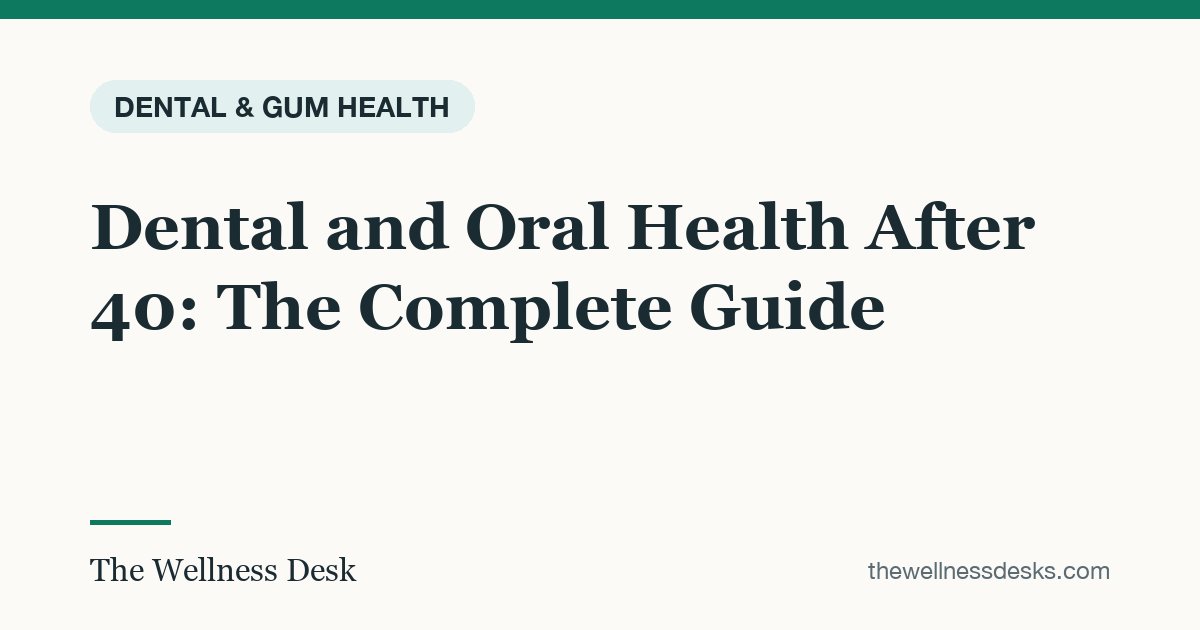 Title card: Dental and Oral Health After 40: The Complete Guide