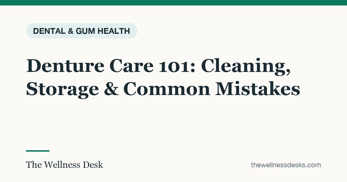 Title card: Denture Care 101: Cleaning, Storage & Common Mistakes