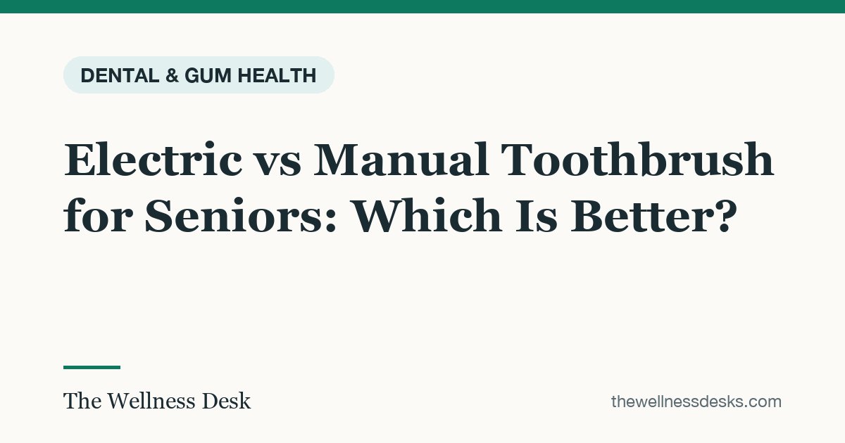 Title card: Electric vs Manual Toothbrush for Seniors: Which Is Better?