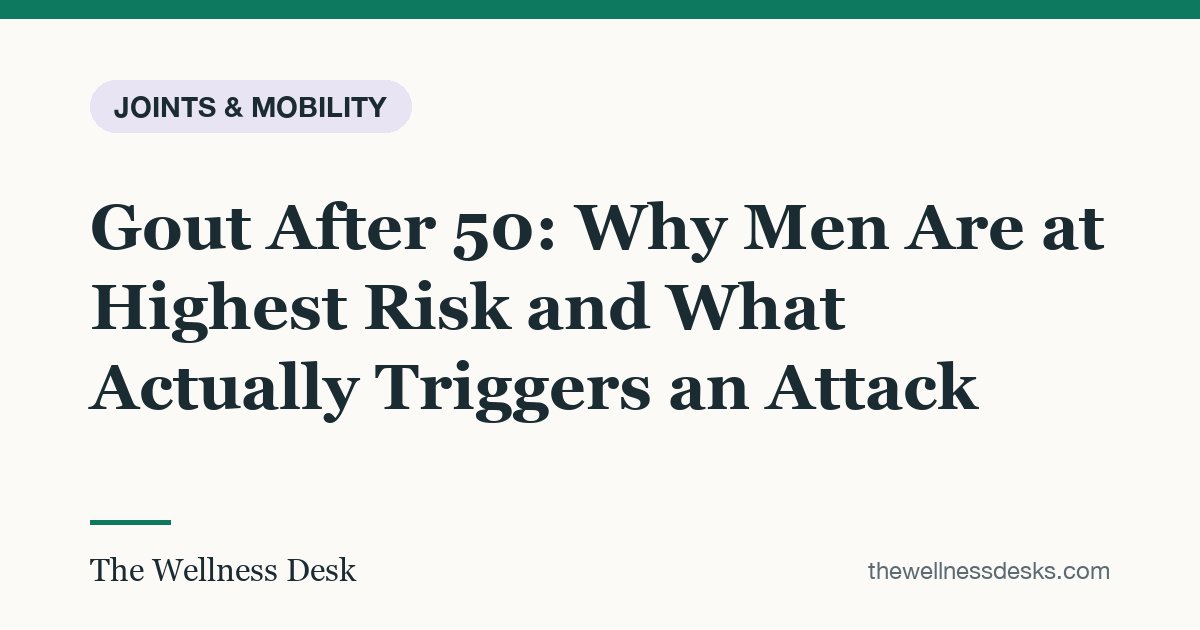 Title card: Gout After 50: Why Men Are at Highest Risk and What Actually Triggers an Attack