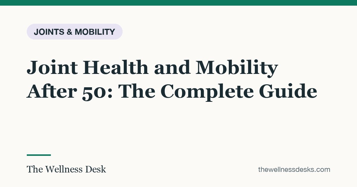 Title card: Joint Health and Mobility After 50: The Complete Guide