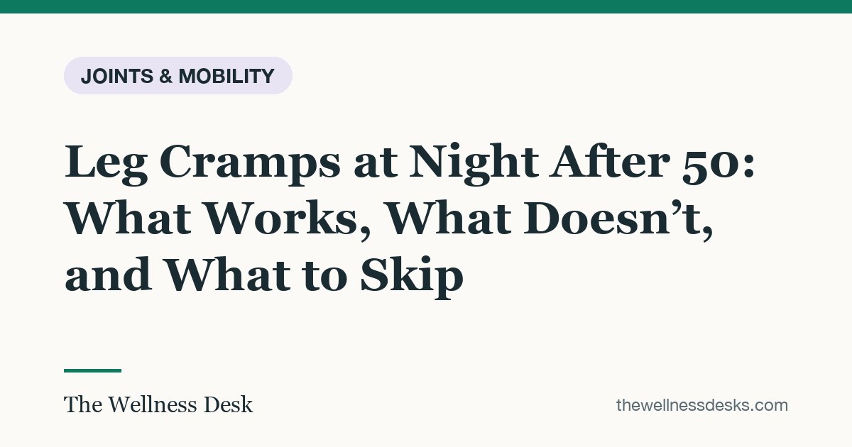 Title card: Leg Cramps at Night After 50: What Works, What Doesn’t, and What to Skip