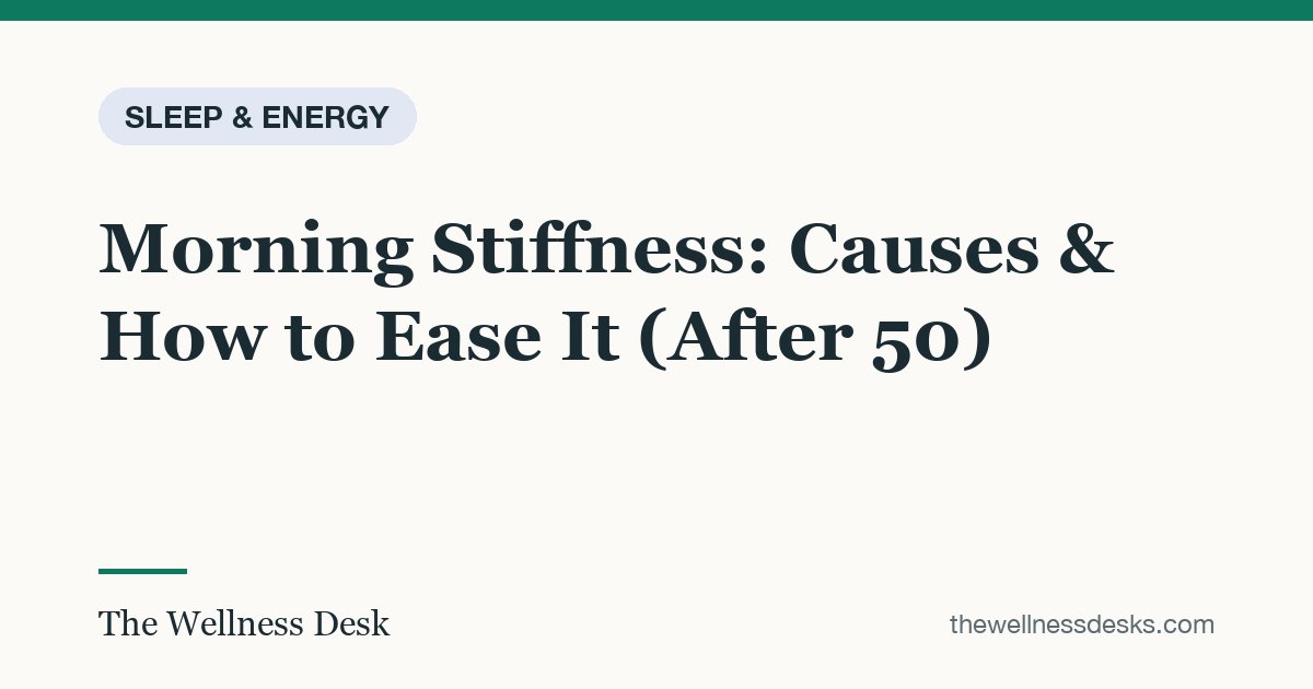 Title card: Morning Stiffness: Causes & How to Ease It (After 50)