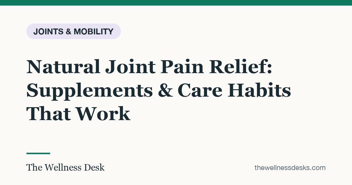 Title card: Natural Joint Pain Relief: Supplements & Care Habits That Work