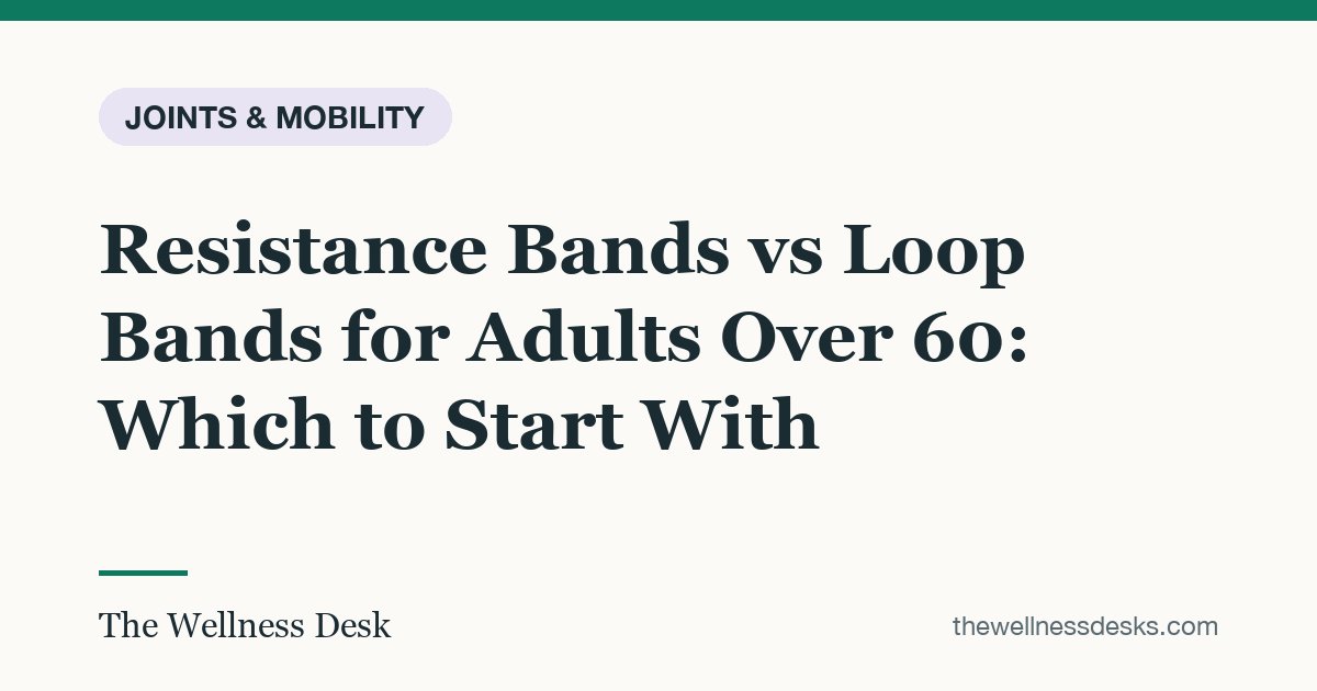 Title card: Resistance Bands vs Loop Bands for Adults Over 60: Which to Start With