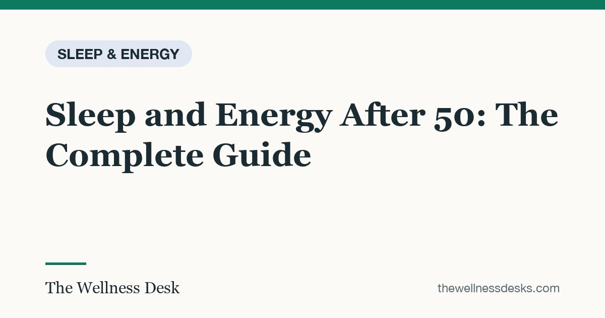 Title card: Sleep and Energy After 50: The Complete Guide