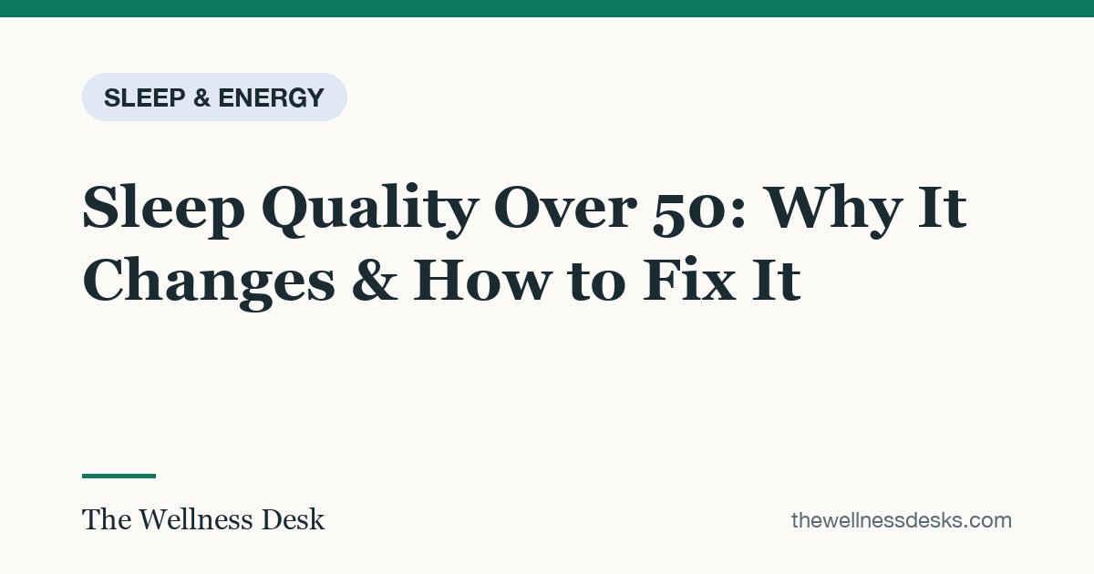 Title card: Sleep Quality Over 50: Why It Changes & How to Fix It