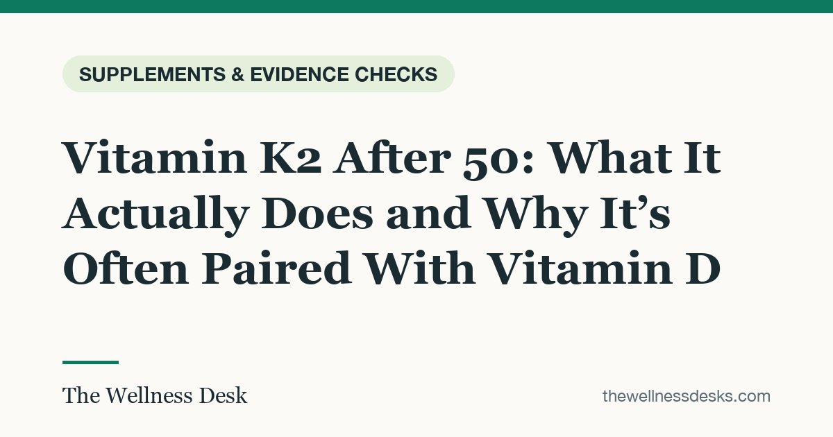 Title card: Vitamin K2 After 50: What It Actually Does and Why It’s Often Paired With Vitamin D