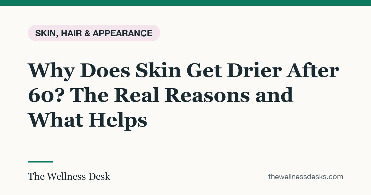 Title card: Why Does Skin Get Drier After 60? The Real Reasons and What Helps